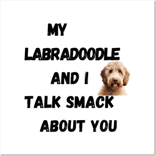 My Labradoodle and I Talk Smack Posters and Art